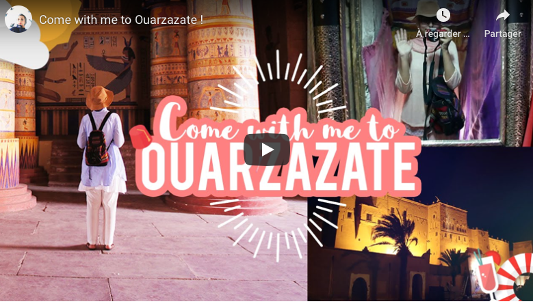 Vidéo + Bilan & Bon Plan: Comme with me to Ouarzazate !